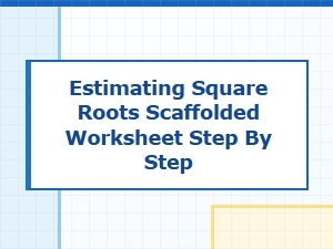 A Scaffolded Guide to Estimating Square Roots Step by Step