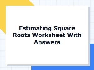 Worksheet for Estimating Square Roots with Practice Answers