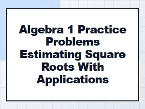 Estimating Square Roots to Solve Real-World Problems