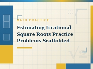 Practice Problems: Scaffolded Estimating Irrational Roots