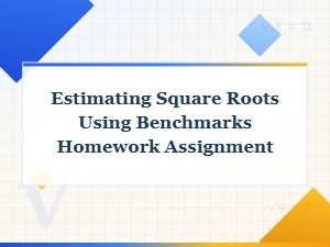 Homework Assignment: Estimating Square Roots with Benchmarks