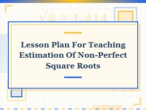 Crafting a Lesson Plan for Estimating Non-Perfect Square Roots