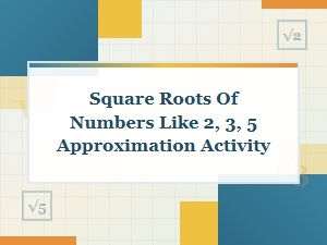 Exploring Approximations of Irrational Square Roots