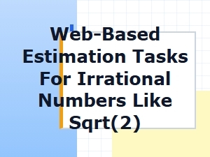 Online Tasks for Estimating Irrational Numbers Like √2